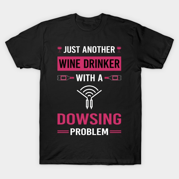 Wine Drinker Dowsing T-Shirt by Good Day